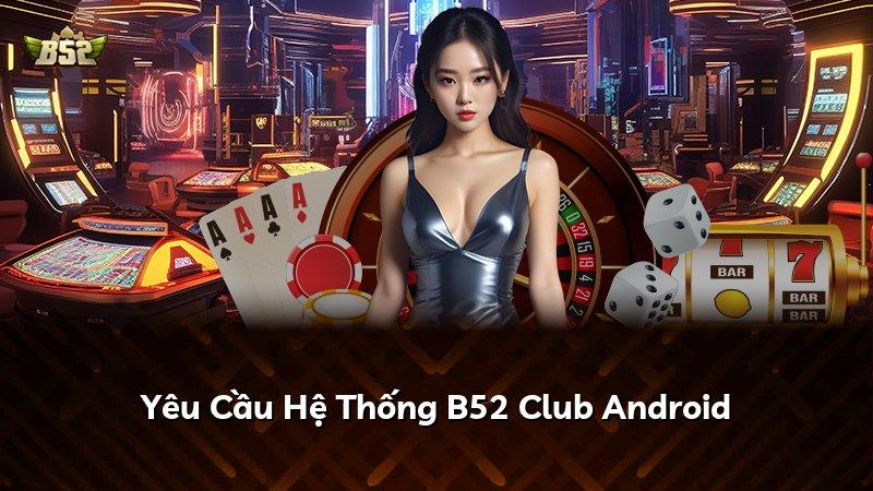 Yêu Cầu Hệ Thống B52 Club Android